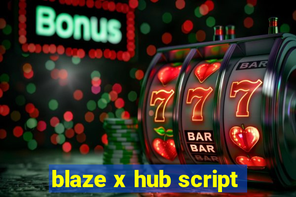 blaze x hub script